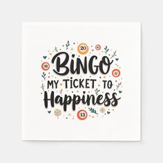 a greeting card with the words,'bingo my ticket to happiness'on it