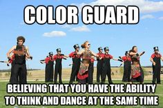 a group of people standing on top of a grass covered field with text that reads, color guard believing that you have the ability to think and dance at the same time