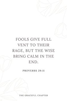 a white background with the words fools give full ventt to their rage, but the wise bring calm in the end