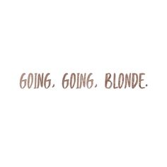 the words going, going blonde are written in brown ink