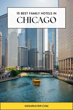 the chicago river with text overlay that reads 15 best family hotels in chicago