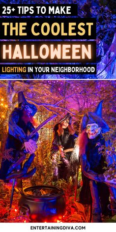 three people dressed up as witches with text overlay reading 25 tips to make the coolest halloween lighting in your neighborhood