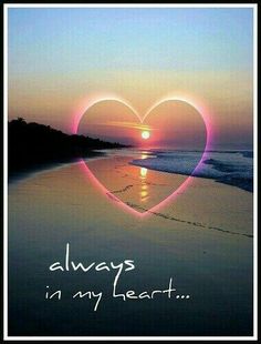 a heart shaped photo with the words always in my heart written on it at sunset