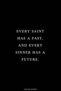 a black and white photo with the quote every saint has a past, and every sinn has a future