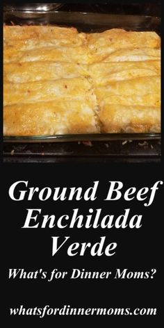 an advertisement for ground beef enchilada verde, with the words what's for dinner moms?