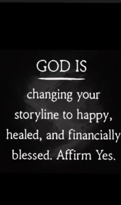 the words god is changing your story line to happy, heal and financially blessed affirm yes