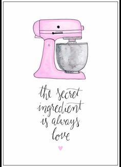 a pink mixer with the words, the secret ingredient is always love