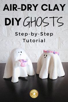 two white ghost figurines sitting on top of a table with text overlay reading air dry clay diy ghosts