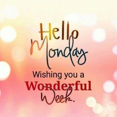 the words hello monday wishing you a wonderful week are written on a blurry background