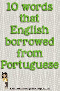 the words 10 words that english borrowed from portuguese are in front of a white background