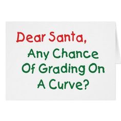 a card with the words dear santa, any chance of graduating on a curve?