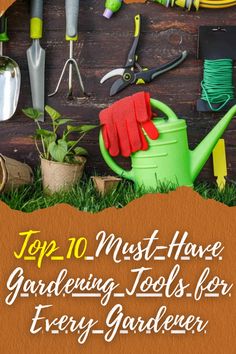 gardening tools are on display in front of a wooden wall with the words top 10 must have gardening tools for every gardener