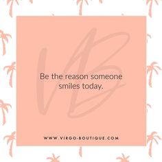 the words be the reason someone smiles today on a pink square frame with palm trees