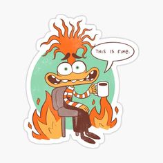 a cartoon character sitting in front of a fire holding a coffee cup with the caption'this is fine '