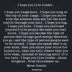 a poem written in black and white with the words i hope you live louder