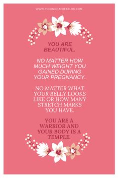 a pink background with flowers and the words you are beautiful, no matter how much weight you gain during your pre - pregnancy