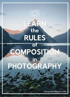 the words learn the rules of composition in photography on top of a lake and mountains