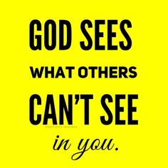 a yellow poster with the words god sees what others can't see in you