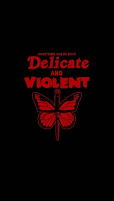 a red butterfly with the words delicate and violent on it's back side, against a black background