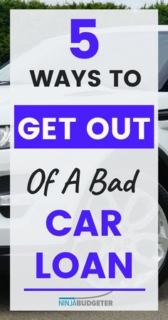 a car with the words 5 ways to get out of a bad car loan