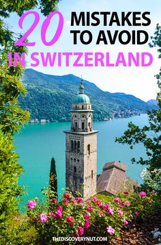 a tower with flowers in front of it and the words 20 things to do in switzerland