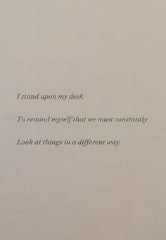 an open book with the words i stand upon my desk to remind myself that we must constantly look at things in a different way