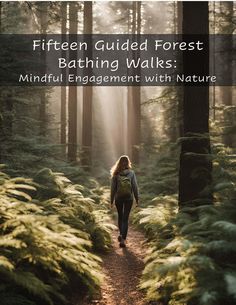 a woman walking down a path in the woods with text overlay that reads, fifteen guided forest bathing walks mindful engagement with nature