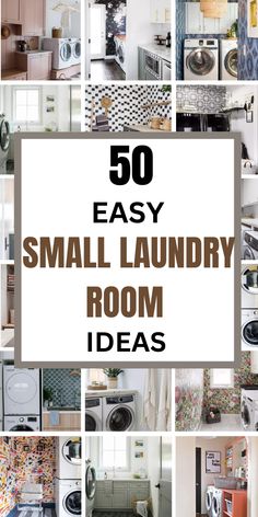 the words, 50 easy small laundry room ideas are in front of pictures of washers and