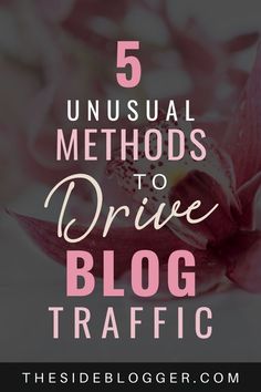 a pink flower with the words, 5 unusual method to drive blog traffic on it