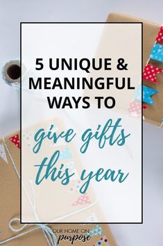 presents wrapped in brown paper with the words 5 unique and meaning ways to give gifts this year