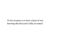 a white background with the words to live in peace is to have a heart of rest, known that lord is fully in control