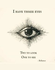 i have three eyes two to look one to see