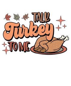 a turkey on a plate with the words talk turkey to me