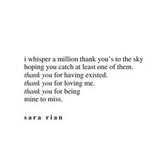 a white background with the words, i whisper a million thank you're to the sky hoping you catch at least one of them