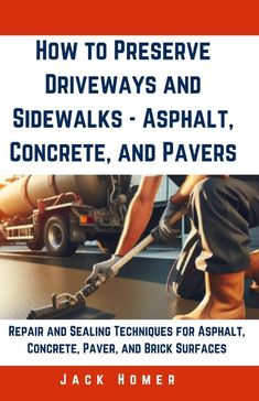 how to preserve driveways and sidewalks - asphalt, concrete, and pavers repair manual