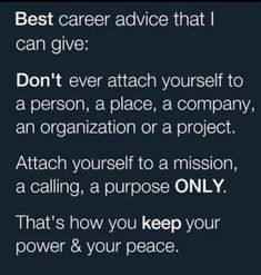 a text message that reads best career advice that i can give don't ever attach yourself to a person, a place, a company, an organization or a project