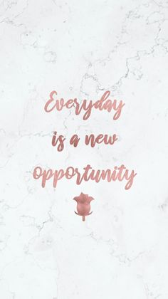 a marble background with the words, everyday is a new opportunity