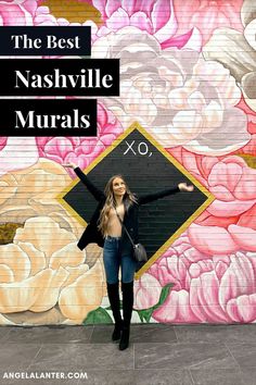 a woman standing in front of a wall with flowers painted on it and the words, the best nashville murals