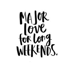 the words major love for long weekends written in black ink on a white background