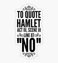 a black and white poster with the words to quote hamlet act ii, scene 3 no