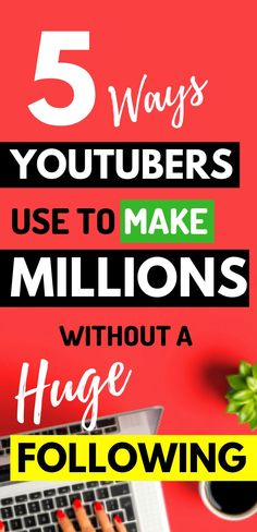 the words 5 ways youtubers use to make millions without a huge following on top of