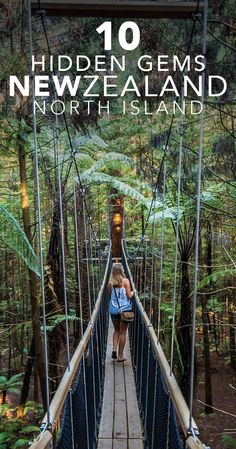 a woman walking across a suspension bridge in the forest with text overlay reading 10 hidden gems new zealand north island