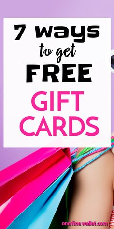 a woman holding shopping bags with the words 7 ways to get free gift cards