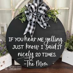 a sign that says if you hear me yelling just know i said it nicely 20 times the mom