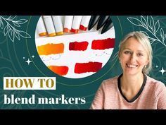 a woman smiling in front of some markers and paint sticks with the words how to blend markers