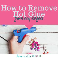 how to remove hot glue from any surface