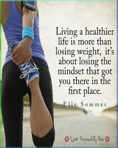 a woman holding her leg with the words, living a healthier life is more than losing weight, it's about losing the minds that got you there in the first place