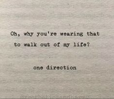 an old typewriter with the words oh, why you're wearing that to walk out of my life?