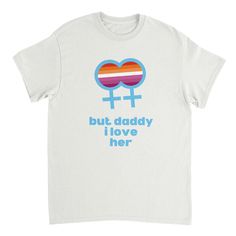 But Daddy I Love Her Lesbian T-shirt White Lesbian Shirt, Lesbian Shirts, Lesbian Fashion