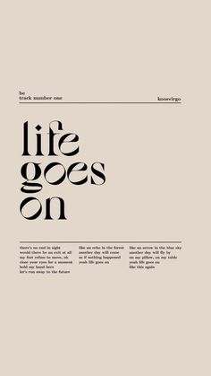 an advertisement with the words'life goes on'in black and white, against a beige background